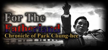 为国尽忠：朴正熙编年史（For the Fatherland: Chronicle of Park Chung-hee）PC中文版|电脑单机游戏